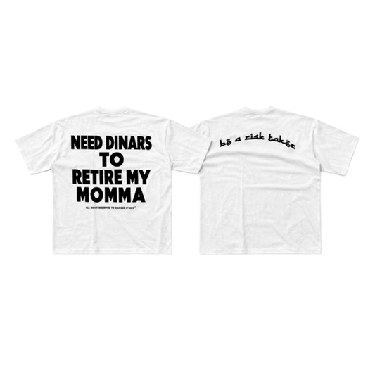 NEED DINARS TO RETIRE MY MOMMA T-SHIRT