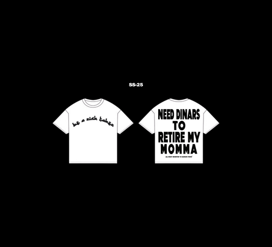 NEED DINARS TO RETIRE MY MOMMA T-SHIRT